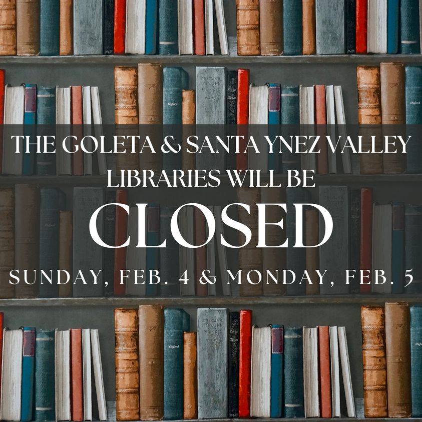 The Goleta & Santa Ynez Valley Libraries will be closed Sunday, Feb. 4 & Monday, Feb. 5