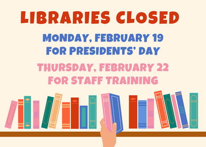 Libraries Closed Feb. 19 & 22